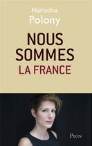 Couverture du livre « Nous sommes la France » de Natacha Polony aux éditions Plon