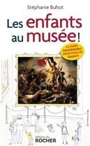 Couverture du livre « Les enfants au musée ! » de Stephanie Buhot aux éditions Rocher