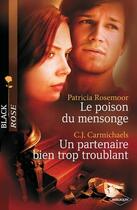 Couverture du livre « Le poison du mensonge ; un partenaire bien trop troublant » de Patricia Rosemoor et C. J. Carmichaels aux éditions Harlequin