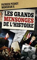Couverture du livre « Les grands mensonges de l'histoire » de Patrick Pesnot et Monsieur X aux éditions J'ai Lu