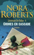 Couverture du livre « Lieutenant Eve Dallas Tome 4 : crimes en cascade » de Nora Roberts aux éditions J'ai Lu