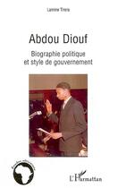 Couverture du livre « Abdou Diouf ; biographie politique et style de gouvernement » de Lamine Tirera aux éditions L'harmattan