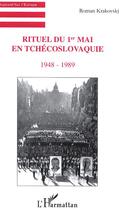 Couverture du livre « Rituel du 1er mai en Tchécoslovaquie : 1948-1989 » de Roman Krakovsky aux éditions Editions L'harmattan