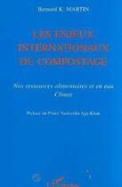 Couverture du livre « Les enjeux internationaux du compostage ; nos ressources alimentaires et en eau ; climat » de Bernard K. Martin aux éditions Editions L'harmattan