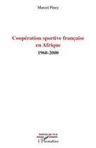 Couverture du livre « Coopération sportive française en Afrique 1960-2000 » de Marcel Piney aux éditions Editions L'harmattan