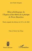 Couverture du livre « Bilan philologique de l'Esquisse d'une théorie de la pratique de Pierre Bourdieu ; étude comparée des éditions de 1972 et de 2000 » de Jean Claude Atangana aux éditions L'harmattan