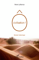 Couverture du livre « Ô civilisation ! » de Pierre Lafrance aux éditions Editions L'harmattan