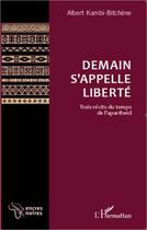 Couverture du livre « Demain s'appelle liberté ; trois récits du temps de l'apartheid » de Kambi Bitchene Alber aux éditions Editions L'harmattan