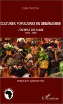 Couverture du livre « Cultures populaires en Sénégambie ; l'exemple des Fulbe 1512-1980 » de Daha Cherif Ba aux éditions L'harmattan