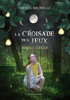 Couverture du livre « La croisade des jeux t.1 ; l'élue » de Michel Brunelle aux éditions Amalthee