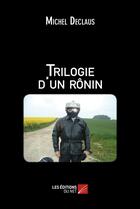 Couverture du livre « Trilogie d'un ronin » de Michel Declaus aux éditions Editions Du Net