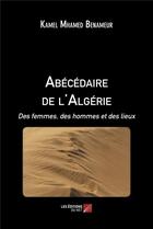 Couverture du livre « Abécédaire de l'Algérie : des femmes, des hommes et des lieux » de Kamel Mhamed Benameur aux éditions Editions Du Net