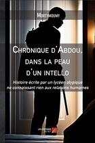 Couverture du livre « Chronique d'Abdou : Dans la peau d'un intello ; Histoire écrite par un lycéen atypique ne connaissant rien aux relations humaines » de Mortymoumy aux éditions Editions Du Net