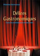 Couverture du livre « Délires Gastronomiques : Dans les coulisses de la restauration » de Maxime Hermaisse aux éditions Books On Demand