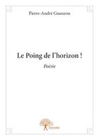 Couverture du livre « Le poing de l'horizon ! » de Gnanzou Pierre-Andre aux éditions Edilivre