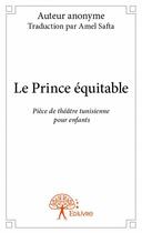 Couverture du livre « Le prince équitable ; pièce de théâtre tunisienne pour enfants » de Amel Safta aux éditions Edilivre