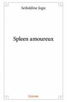 Couverture du livre « Spleen amoureux » de Seifeddine Jogic aux éditions Edilivre