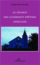 Couverture du livre « Le célibat des candidats prêtres africains » de Joseph Mazola Ayinepa aux éditions L'harmattan