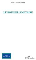 Couverture du livre « Le boulier solitaire » de Paule Louise Dassan aux éditions Editions L'harmattan