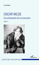 Couverture du livre « Oscar Wilde t.1 ; une philosophie de la provocation » de Lou Ferreira aux éditions Editions L'harmattan