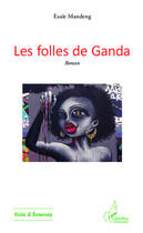 Couverture du livre « Les folles de Ganda » de Esaie Mandeng aux éditions Editions L'harmattan