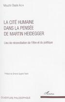 Couverture du livre « La cite humaine dans la pensee de martin heidegger - lieu de reconciliation de l'etre et du politiqu » de Mouchir Basile Aoun aux éditions L'harmattan