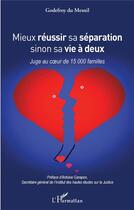 Couverture du livre « Mieux réussir sa séparation sinon sa vie à deux : juge au coeur de 15 000 familles » de Godefroy Du Mesnil aux éditions L'harmattan