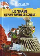 Couverture du livre « Geronimo Stilton Tome 13 : le train le plus rapide de l'Ouest » de Geronimo Stilton aux éditions Glenat