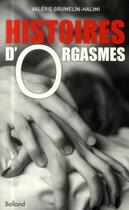 Couverture du livre « Histoires d'orgasmes » de Valerie Grumelin-Halimi aux éditions Balland