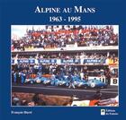 Couverture du livre « Alpine au Mans 1963 - 1995 » de Francois Hurel aux éditions Editions Du Palmier
