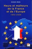 Couverture du livre « Heurs et malheurs de la France et de l'Europe ; 1945-2009 » de Jacques Jessel aux éditions Esprit Du Livre