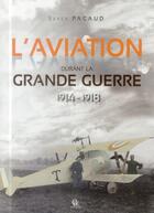 Couverture du livre « L'aviation dans la grande guerre » de Serge Pacaud aux éditions Communication Presse Edition