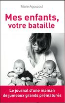 Couverture du livre « Mes enfants, votre bataille ; le journal d'une maman de jumeaux grands prématurés » de Marie Agouzoul aux éditions Mareuil Editions