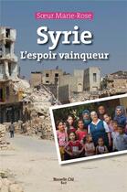 Couverture du livre « Syrie, l'espoir vainqueur » de Soeur Marie-Rose aux éditions Nouvelle Cite