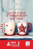 Couverture du livre « La vie a plus d'imagination que nous » de Clarisse Sabard aux éditions Editions De La Loupe
