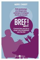 Couverture du livre « Bref ! (2e edition) - comment faire pour que ca change vite et durablement avec palo alto » de Chabert Muriel aux éditions Enrick B.