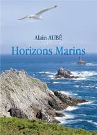 Couverture du livre « Horizons Marins » de Alain Aube aux éditions Les Trois Colonnes