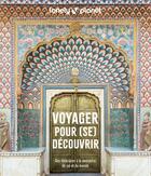 Couverture du livre « Voyager pour (se) découvrir : Des itinéraires à la rencontre de soi et du monde » de Collectif Lonely Planet aux éditions Lonely Planet France