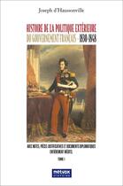 Couverture du livre « Histoire de la politique extérieure du gouvernement français (1830-1848) Tome 1 » de Joseph D' Haussonville aux éditions Metvox