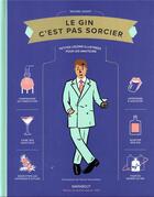 Couverture du livre « Le gin c'est pas sorcier : petites leçons illustrées pour les amateurs » de Yannis Varoutsikos et Mickael Guidot aux éditions Marabout