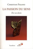 Couverture du livre « La passion du sens ; être son destin » de Christian Pagano aux éditions Mediaspaul