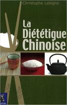 Couverture du livre « La diététique chinoise » de Christophe Labigne aux éditions Dauphin
