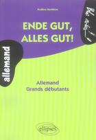 Couverture du livre « Endes gut, alles gut ! allemand ; grands débutants » de Andrea Hembise aux éditions Ellipses