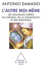 Couverture du livre « L'autre moi-même ; les nouvelles cartes du cerveau, de la conscience et des émotions » de Antonio R. Damasio aux éditions Odile Jacob