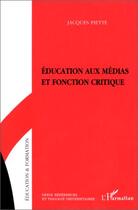 Couverture du livre « Éducation aux médias et fonction critique » de Jacques Piette aux éditions L'harmattan