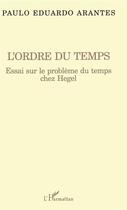 Couverture du livre « L'ordre du temps ; essai sur le problème du temps chez Hegel » de Paulo-Eduardo Arantes aux éditions L'harmattan