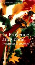 Couverture du livre « La Provence arlésienne ; traditions et avatars » de Marie-France Gueusquin aux éditions Actes Sud