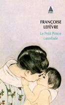 Couverture du livre « Le petit prince cannibale » de Francoise Lefevre aux éditions Actes Sud