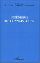 Couverture du livre « Ingénierie des connaissances » de Jean Charlet et Regine Teulier et Pierre Tchounikine aux éditions L'harmattan