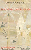 Couverture du livre « Mon village c'est le monde » de Andre-Hubert Onana-Mfege aux éditions L'harmattan